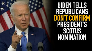 Biden Tells Republicans Don't Confirm President's SCOTUS Nomination