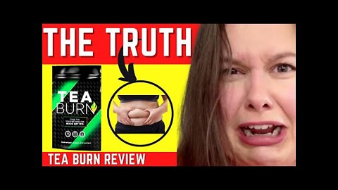 TEA BURN - TEA BURN REVIEW - THE UNTOLD TRUTH REVEALED! - Tea Burn Reviews - Tea Burn Weight Loss