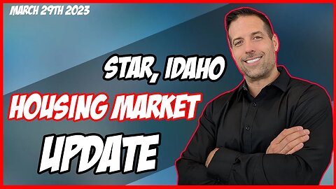 Real Estate Market in Star Idaho - March 29th 2023 update