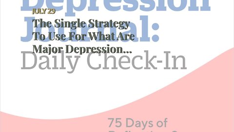 The Single Strategy To Use For What Are Major Depression Symptoms - eMedicineHealth