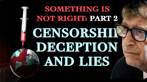 Censorship, Deception, and Lies: Something is Not Right - Part 2