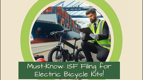 What You Need to Know About Filing an ISF for Electric Bicycle Kits!