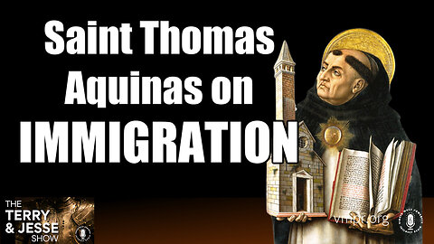 30 Jan 24, The Terry & Jesse Show: Saint Thomas Aquinas on Immigration