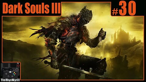 Dark Souls III Playthrough | Part 30