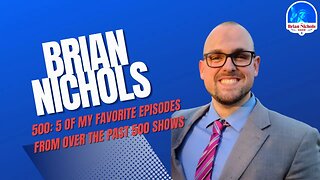 500: 5 of My Favorite Episodes From Over the Past 500 Show (feat. Brian Nichols)