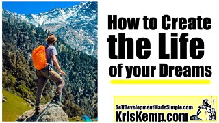 How to Create the Life of your Dreams!