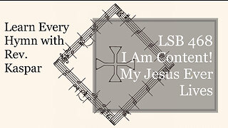 LSB 468 I Am Content! My Jesus Ever Lives ( Lutheran Service Book )