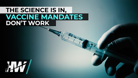 THE SCIENCE IS IN, VACCINE MANDATES DON’T WORK