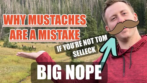 Why Are Mustaches A Mistake?
