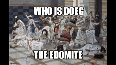 Who is Doeg the Edomite: 1 Samuel 21-22 and Psalm 52
