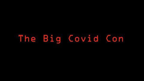 The Big Covid Con (Part 1 of 2)