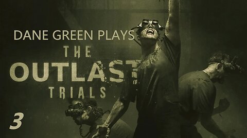 Dane Green Plays The Outlast Trials Part 3: Cancel the Autopsy