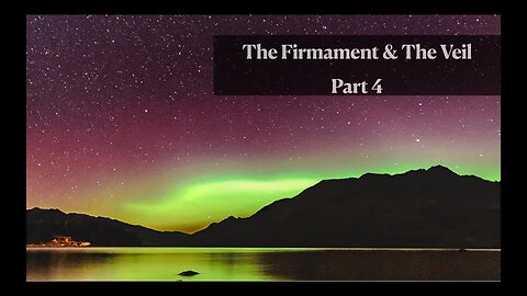 The Firmament & The Veil (Part 4)
