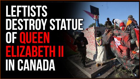 Leftists Activists DESTROY Statue Of Queen Elizabeth In Canada As They Attempt To Erase History