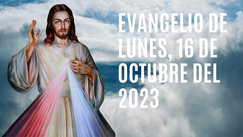 Evangelio de hoy Lunes, 16 de Octubre del 2023.