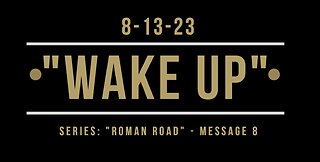 8-13-23 - "Wake Up" (Message 8)