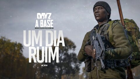 DayZ A Base | Um péssimo dia