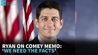 Ryan On Comey Memo: ‘We Need The Facts’