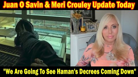 Juan O Savin & Meri Crouley Update Today Mar 16: "We Are Going To See Haman's Decrees Coming Down"