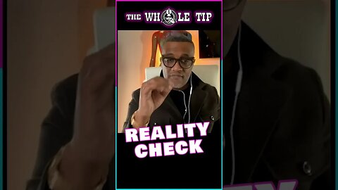 REALITY CHECK - - the Whole Tip #shorts #short #shortvideo