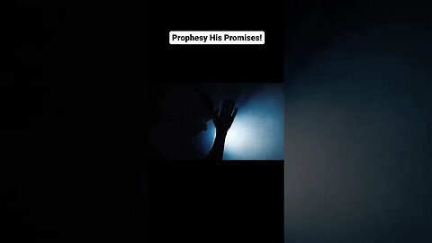 Prophesy His Promises!