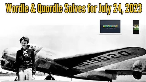 Wordle & Quordle of the Day for July 24, 2023 ... Happy Birthday, Amelia Earhart!