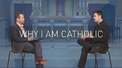 Why I am Catholic | with Priest Scott Nolan