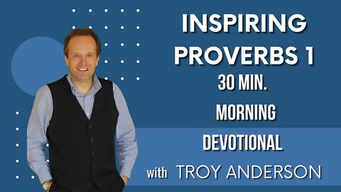 Inspiring Proverbs 1: 30 Minutes Morning Devotional with Troy Anderson ! Prophecy Investigators