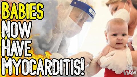 WHO: BABIES NOW HAVE MYOCARDITIS! - WHEN WILL THIS END?