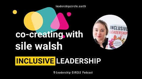 Co-Creating with Sile Walsh: Inclusive Leadership