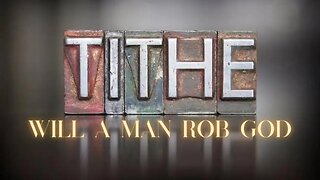 Tithes & Offerings : Will A Man Rob God PT. 1