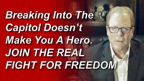 Breaking Into The Capitol Doesn't Make You A Hero Join The Real Fight For Freedom