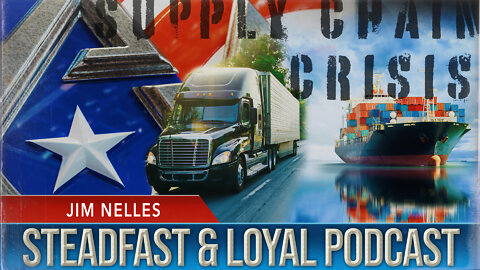 Steadfast & Loyal | Jim Nelles | Supply Chain Crisis