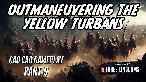 FOOLING THE YELLOW TURBANS: Cao Cao Gameplay#9 Total War: Three Kingdoms #threekingdomstotalwar