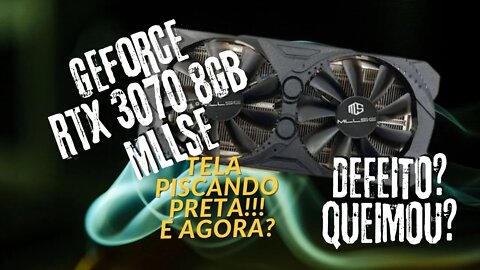 MINHA RTX 3070 MLLSE DO ALIEXPRESS DEU DEFEITO!? TELA PISCANDO PRETA! TIVE QUE DEVOLVER PARA CHINA?