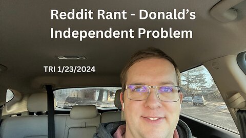 Reddit Rant - Donald’s Independent Problem