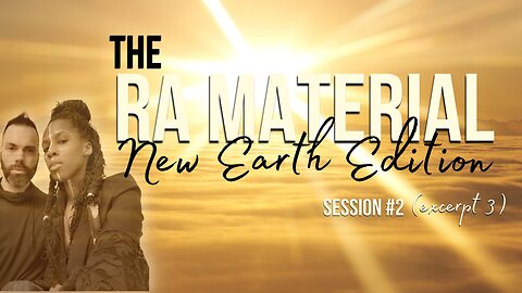 The Ra Material - New Earth Edition - Session 2 - May 8th 2023 - Excerpt 3 - Question 13