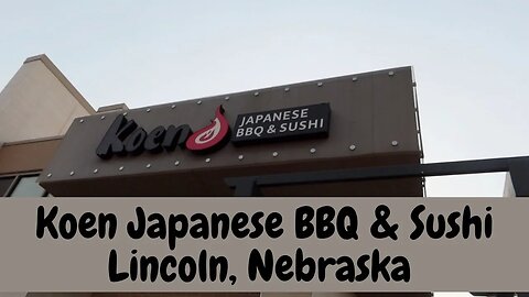 We Go To Koen Japanese BBQ and Sushi | Lincoln Nebraska