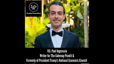 113. Paul Ingrassia, Writer for The Gateway Pundit & Fmr President Trump's National Economic Council