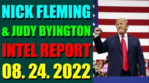 NICK FLEMING & JUDY BYINGTON LATE NIGHT INTEL REPORT (AUGUST 24, 2022) - TRUMP NEWS