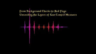 From Background Checks to Red Flags: Unraveling the Layers of Gun Control Measures