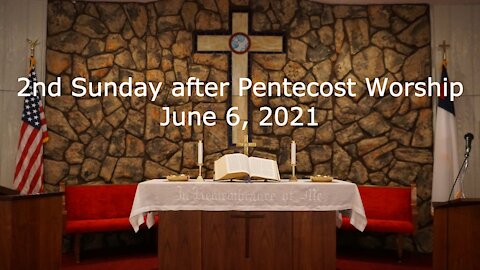 2nd Sunday after Pentecost Worship, June 6, 2021