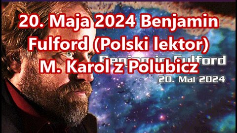 20. Maja 2024 Benjamin Fulford (Polski lektor)