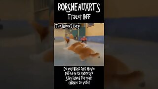 Bobsheauxrts Trailer Riff - The Queen's Corgi