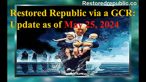 Restored Republic via a GCR Update as of May 25, 2024