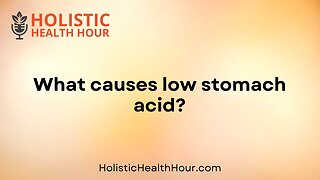 What causes low stomach acid?