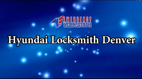 Hyundai Locksmith Service in Denver, CO | Emergency Locksmith