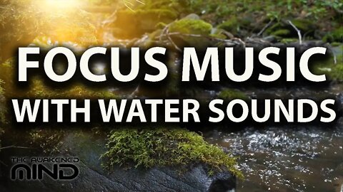 Focus Study Music with Natural Water Nature Sounds, Focus Music for Work