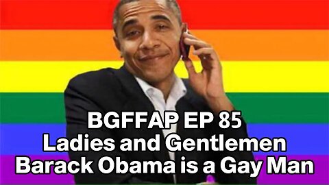 BGFFAP EP 85 "Ladies and Gentlemen Barack Obama is a Gay Man"