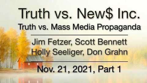 Truth vs. NEW$ PART 1 (21 November 2021) with Don Grahn, Scott Bennett, and Holly Seeliger